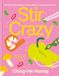 Stir Ching He Huang - Stir Crazy: 100 Deliciously Healthy Stir Fry Dishes in 30 Minutes or Less