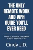 THE ONLY REMOTE WORK AND WFH GUIDE YOU'LL EVER NEED: A PRACTICAL GUIDE TO FLEXIBLE REMOTE WORK OPTIONS