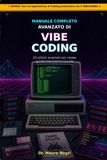 Manuale Libri GmbH Manuale Completo Avanzato di Vibe Coding - EDIZIONE 2026/27: 20+ utilizzi avanzati di vibecoding per creare tutto quello che vuoi con l'AI e la programmazione di nuova generazione