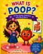 WHAT IS POOP?: A Fun and Friendly Book About Your Body!