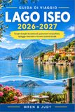 LAGO ISEO GUIDA DI VIAGGIO 2026-2027: La tua guida completa a Sulzano, Iseo e alla più grande isola lacustre d'Europa.