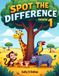 Spot The Difference Animals Volume 1: A Fun Search and Find Puzzle Book for Kids Ages 4-8 with Adorable Animal Scenes to Boost Focus, Attention & Observation Skills