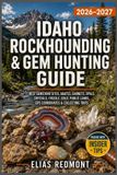 Idaho Independently Published Idaho Rockhounding & Gem Hunting Guide 2026-2027