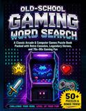 Old-School Gaming Word Search: A Classic Arcade & Computer Games Puzzle Book Packed with Retro Consoles, Legendary Heroes, and 70s–90s Gaming Fun