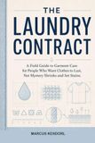 The Laundry Contract: A Field Guide to Garment Care for People Who Want Clothes to Last, Not Mystery Shrinks and Set Stains