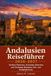 Andalusien Reiseführer 2026-2027: Sevillas Flamenco, Granadas Alhambra und Córdobas Mezquita: Zeit- und Budgetplanung