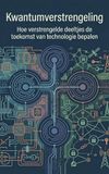 Kwantumverstrengeling: Hoe verstrengelde deeltjes de toekomst van technologie bepalen