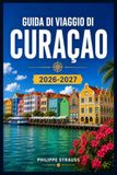 GUIDA DI VIAGGIO DI CURAÇAO 2026-2027