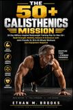 THE 50+ CALISTHENICS MISSION: 28-Day Military-Inspired Bodyweight Training Plan for Men 50+