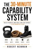 THE 30-MINUTE CAPABILITY SYSTEM: Build strength, move well and stay capable — in 30 minutes a day