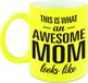 Bellatio Decorations Shoppartners Bv This is what an awesome mom looks like cadeau mok / beker - 330 ml - neon geel - Moederdag / verjaardag - koffiemok / theebeker