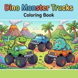 Dinosaur Coloring Book for Kids Ages 4–8: Dino Racers Monster Truck Adventure: Fun and Easy Designs