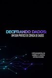 Decifrando Dados: Um Guia Prático de Ciência de Dados