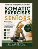 SOMATIC Libri GmbH Somatic Exercises for Seniors: 32 Gentle Exercises, a Complete 30-Day Program, and Bonus Daily Routines to Improve Balance, Mobility, Coordination, Flexibility, and Everyday Movement
