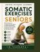 SOMATIC Libri GmbH Somatic Exercises for Seniors: 32 Gentle Exercises, a Complete 30-Day Program, and Bonus Daily Routines to Improve Balance, Mobility, Coordination, Flexibility, and Everyday Movement