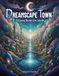 Dreamscape Town: Coloring Book For Adults With Whimsical Villages, Magical Small Town Scenes, And Dreamy City Landscapes