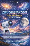 Zwo Seestar S50 Für Anfänger 2026 – 2027: Vollständige Schritt-für-Schritt-Anleitung für Einrichtung, Kalibrierung, Deep-Sky-Fotografie und erweiterte Funktionen für atemberaubende Astrofotografie