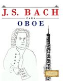 J. E C Masterworks J. S. Bach para Oboe: 10 Piezas Fáciles para Oboe Libro para Principiantes Paperback