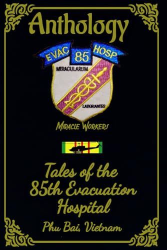 1st Battalion Publishing Anthology: Tales of the 85th Evac Hospital Phu Bai, Vietnam