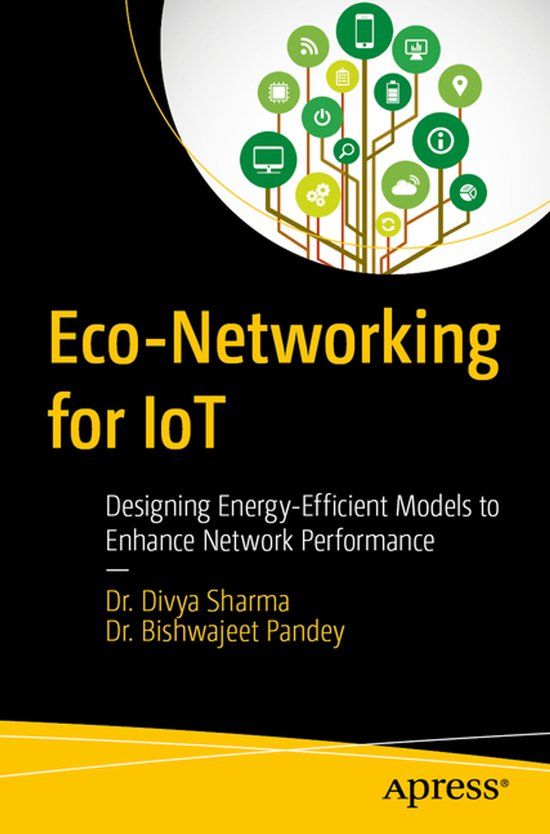 Eco-Networking Apress Eco-Networking for IoT: Designing Energy-Efficient Models to Enhance Network Performance