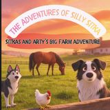 The Adventures of Silly Sitka: Sitka and Artys BIG farm adventure