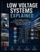 Low Voltage Systems Explained: Theory, Design, and Field Practice for Fire Alarm, Security, CCTV, Access Control, Structured Cabling, Audiovisual, and Building Automation Systems