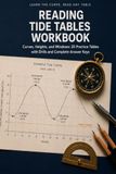 Reading Tide Tables Workbook: Read the Curve, the Table, and the Datum: 20 Practice Figures with Tide Drills and Complete Answer Keys