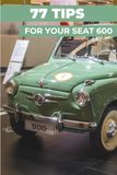 77 PRO TIPS FOR YOUR SEAT 600: “The best-kept secrets”