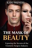 The Mask of Beauty: Exposing The Secrets of The Cosmetic Surgery Industry