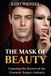 The Mask of Beauty: Exposing The Secrets of The Cosmetic Surgery Industry