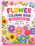 Cute Flower Coloring Book for Kids Ages 4–8: 36 Fun & Easy Flower Designs | Big, Bold, Simple Pages for Girls & Boys | Cute Kawaii Flowers, Relaxing Coloring Fun