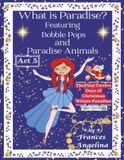 What Is Paradise? Featuring Bobble Pops and Paradise Animals Act 5 the First Twelve Days of Christmas Winter Paradise: Thank You for Bobble Pops Adventures 7-Book Series