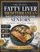 The 90-Day Fatty Liver Mediterranean Diet Cookbook for Seniors