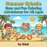 Summer Splash: Easy and Fun Coloring Adventures for All Ages