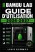 Bambu Lab : Guide d'Utilisation 2026-2027: Installation, Réglages et Entretien Complet de Votre Imprimante 3D