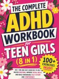 The Complete ADHD Workbook for Teen Girls (8 in 1): 100+ Fun and Easy Exercises To Help Master Emotions, Improve Social Skills, and Build Unshakable Self-Esteem and Confidence