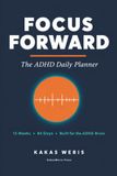 FOCUS FORWARD: The ADHD Daily Planner | 12 Weeks • 84 Days • Built for the ADHD Brain