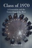 Class of 1970: A Generation and the Unraveling of the West Paperback