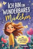 Ich bin ein wunderbares Mädchen – Mit Affirmationen zu mehr Selbstvertrauen: Ein Kinderbuch ab 6