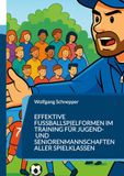 Effektive Fußballspielformen im Training für Jugend- und Seniorenmannschaften aller Spielklassen: Trainieren wie die Profis - mit Spielfreude und Effektivität für alle Spielklassen