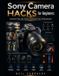 Sony Camera Hacks for Beginners: The Complete Step-by-Step Guide to Mastering Sony Mirrorless Cameras, Understanding Exposure, Autofocus, Composition,