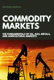 Commodity Markets: The Fundamentals of Oil, Gas, Metals, and Agricultural Markets