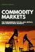 Commodity Markets: The Fundamentals of Oil, Gas, Metals, and Agricultural Markets