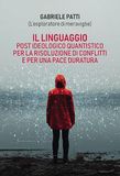 Il linguaggio post ideologico quantistico per la risoluzione di conflitti e per una pace duratura