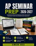 AP SEMINAR PREP 2026–2027: Comprehensive Review for Performance Tasks, End-of-Course Assessment, Practice Tests Detailed Answer Explanations