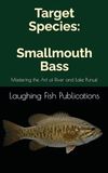Target Species: Smallmouth Bass: Mastering the Art of River and Lake Pursuit