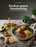 Kochen gegen Entzündung: 100 einfache Rezepte für normale Wochen