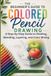 The Beginner’s Guide to Colored Pencil Drawing: A Step-by-Step Guide to Shading, Blending, Layering, and Color Mixing