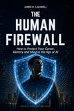 The Human Firewall: How to Protect Your Career, Identity and Mind in the Age of AI