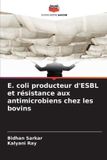 Editions Notre Savoir E. coli producteur d'ESBL et résistance aux antimicrobiens chez les bovins